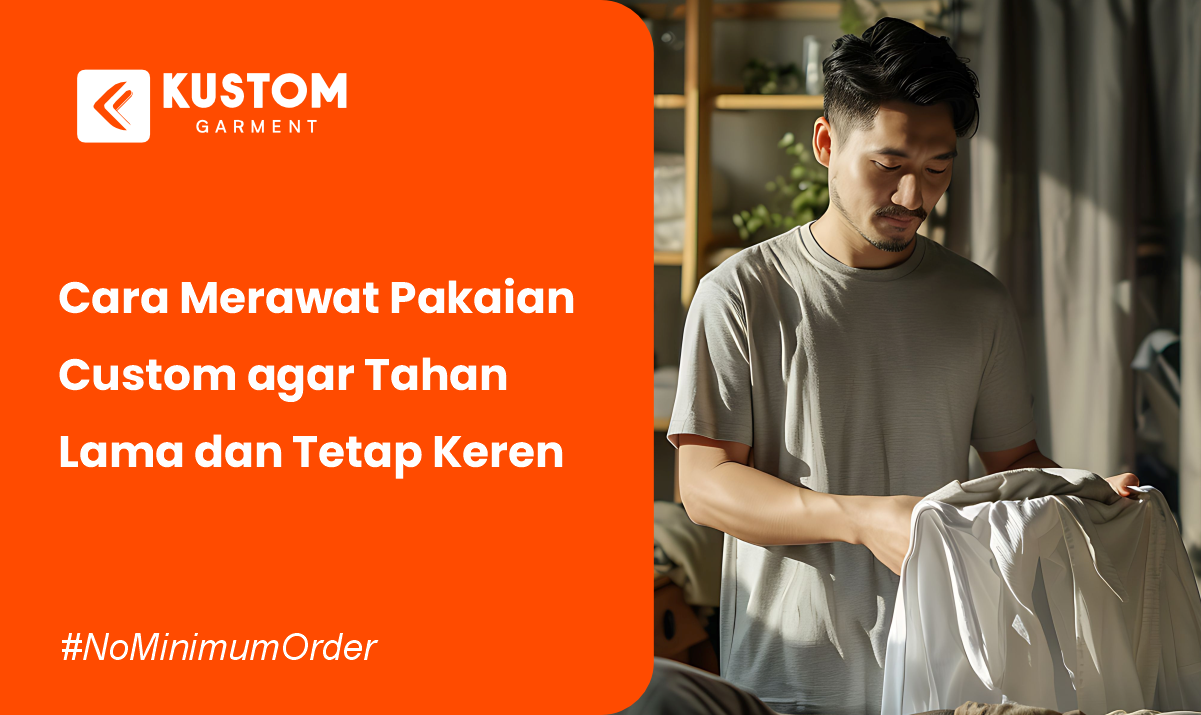 Cara Merawat Pakaian Custom agar Tahan Lama dan Tetap Keren